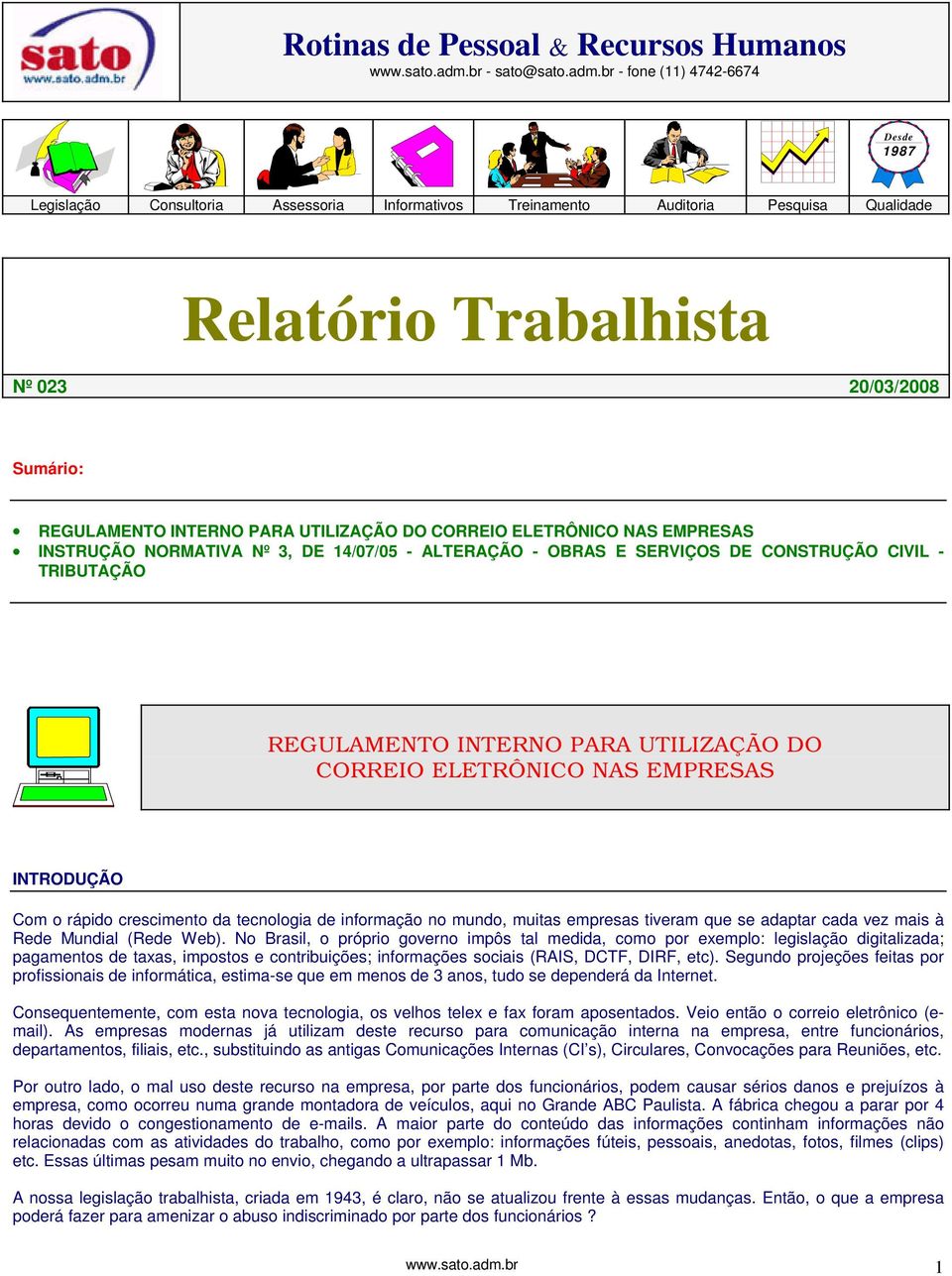 br - fone (11) 4742-6674 Desde 1987 Legislação Consultoria Assessoria Informativos Treinamento Auditoria Pesquisa Qualidade Relatório Trabalhista Nº 023 20/03/2008 Sumário: REGULAMENTO INTERNO PARA