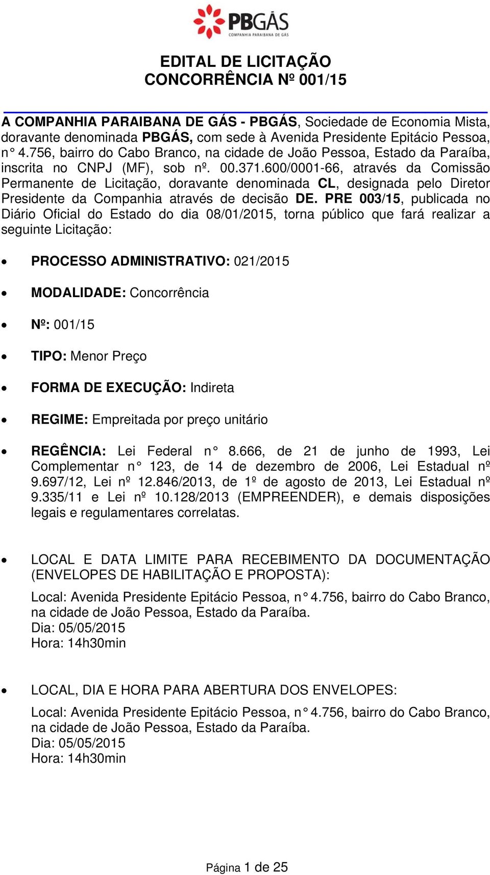 600/0001-66, através da Comissão Permanente de Licitação, doravante denominada CL, designada pelo Diretor Presidente da Companhia através de decisão DE.