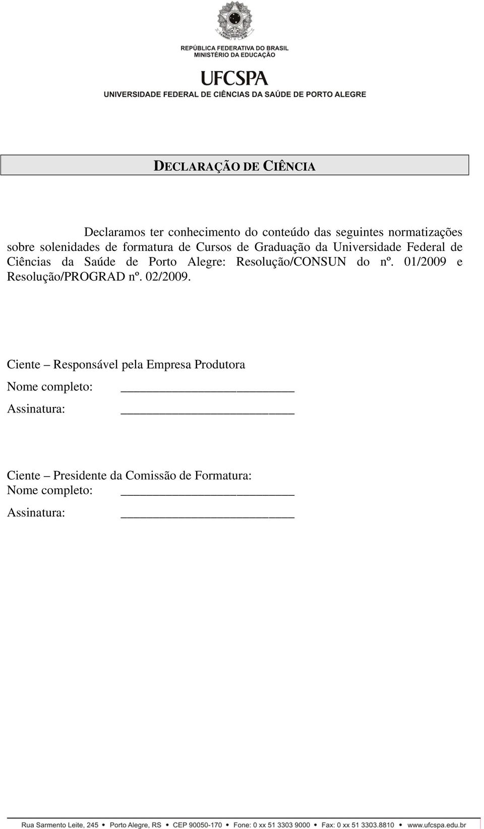 Alegre: Resolução/CONSUN do nº. 01/2009 e Resolução/PROGRAD nº. 02/2009.