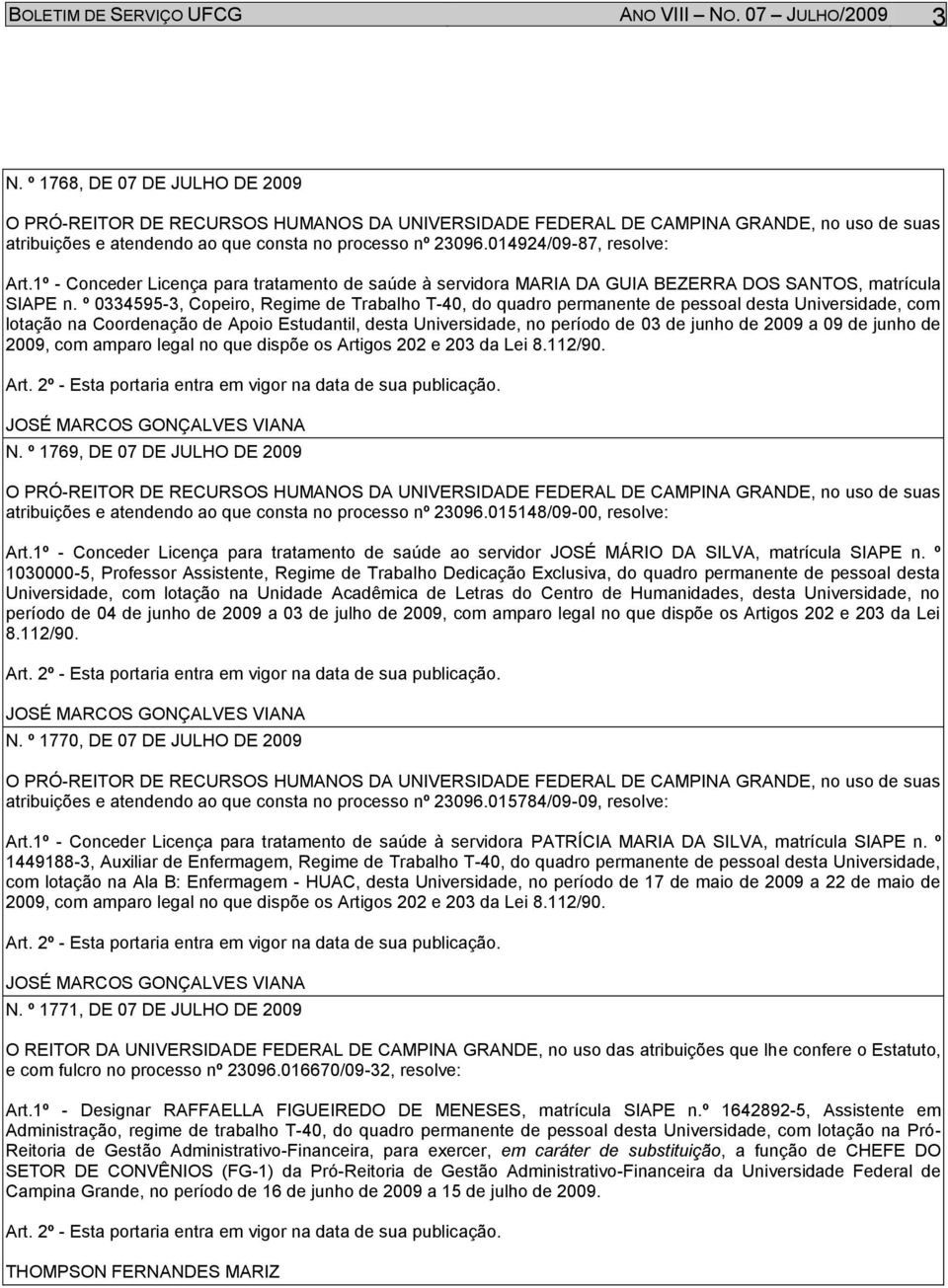 º 0334595-3, Copeiro, Regime de Trabalho T-40, do quadro permanente de pessoal desta Universidade, com lotação na Coordenação de Apoio Estudantil, desta Universidade, no período de 03 de junho de