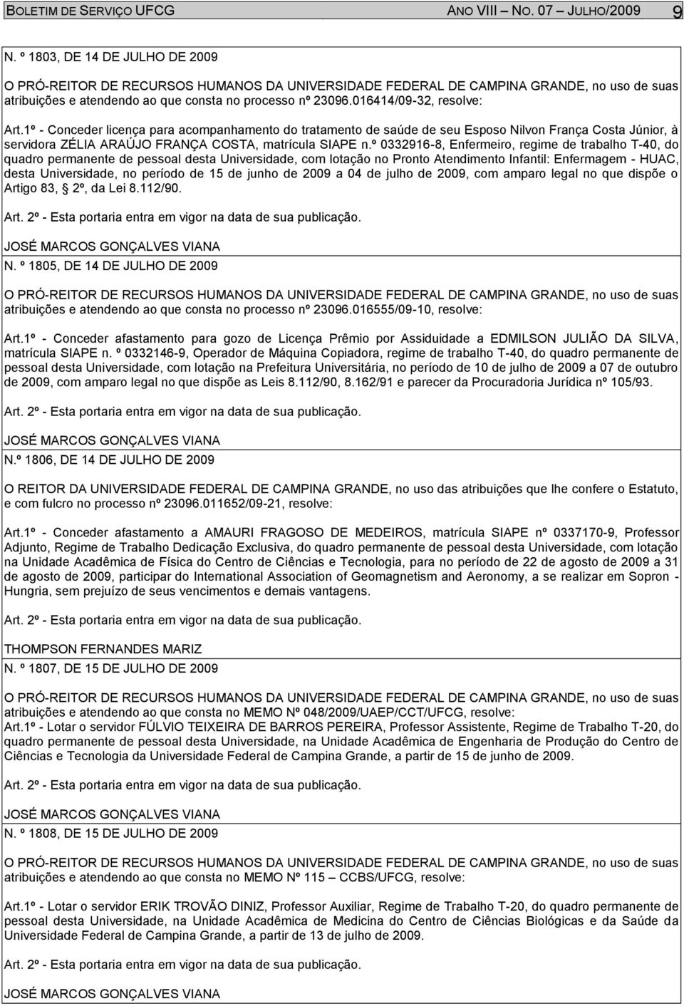 º 0332916-8, Enfermeiro, regime de trabalho T-40, do quadro permanente de pessoal desta Universidade, com lotação no Pronto Atendimento Infantil: Enfermagem - HUAC, desta Universidade, no período de