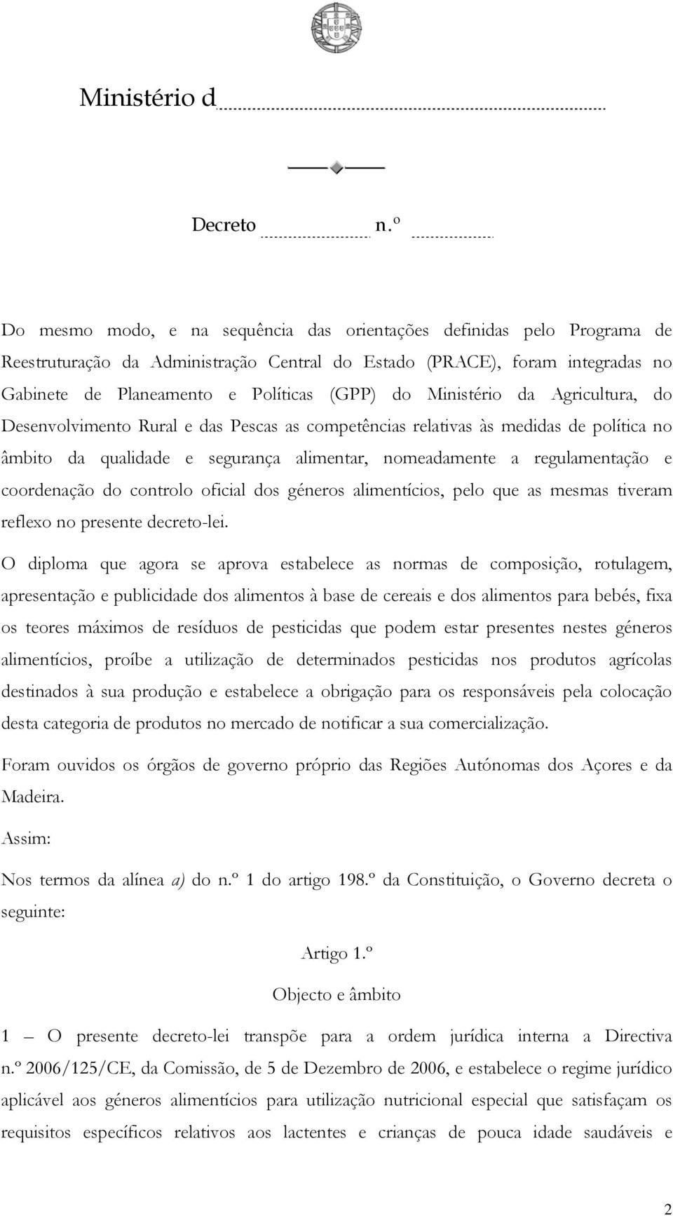 coordenação do controlo oficial dos géneros alimentícios, pelo que as mesmas tiveram reflexo no presente decreto-lei.