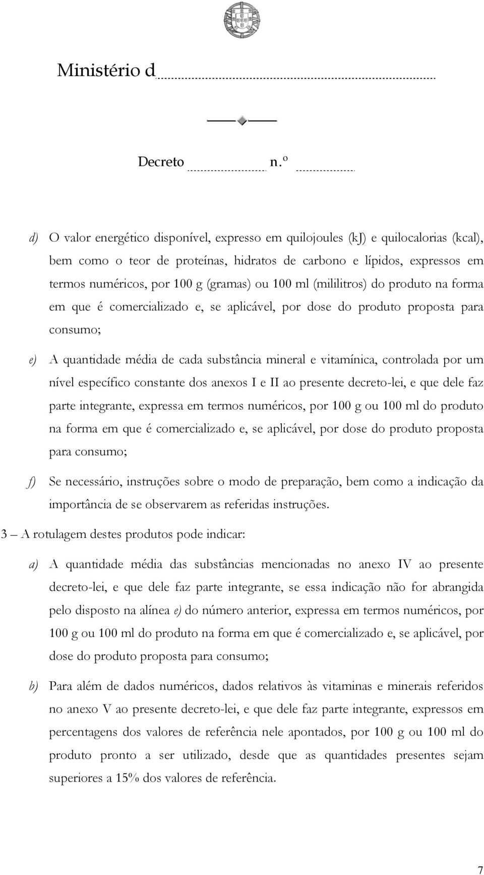 controlada por um nível específico constante dos anexos I e II ao presente decreto-lei, e que dele faz parte integrante, expressa em termos numéricos, por 100 g ou 100 ml do produto na forma em que é