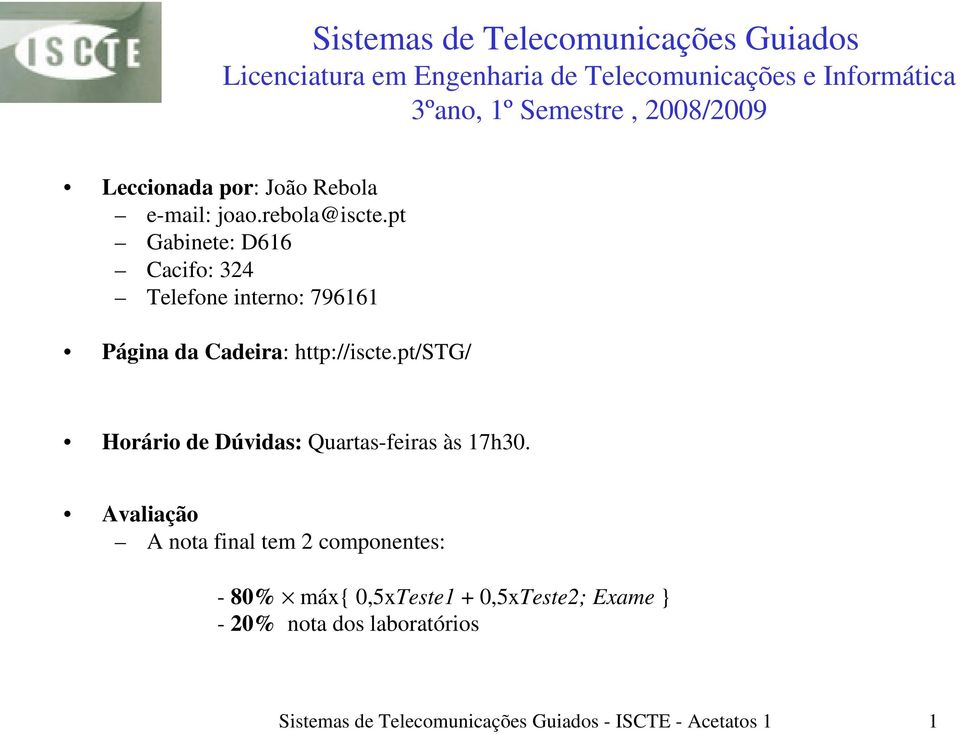 pt Gabinete: D616 Cacifo: 324 Telefone interno: 796161 Página da Cadeira: http://iscte.