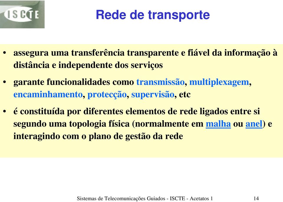 constituída por diferentes elementos de rede ligados entre si segundo uma topologia física (normalmente em malha