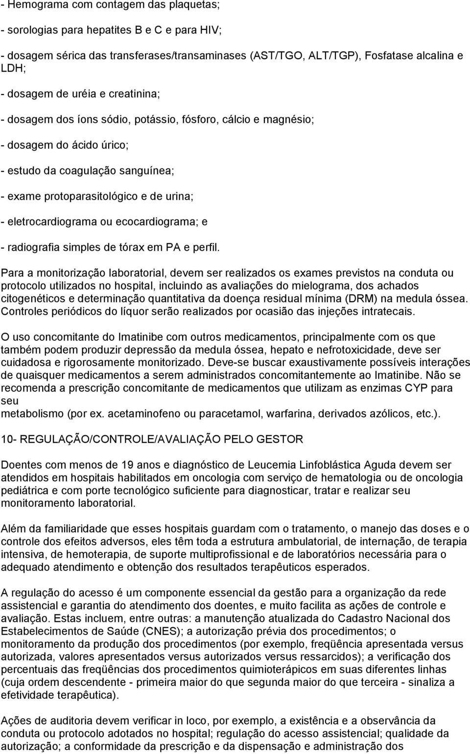 ou ecocardiograma; e - radiografia simples de tórax em PA e perfil.