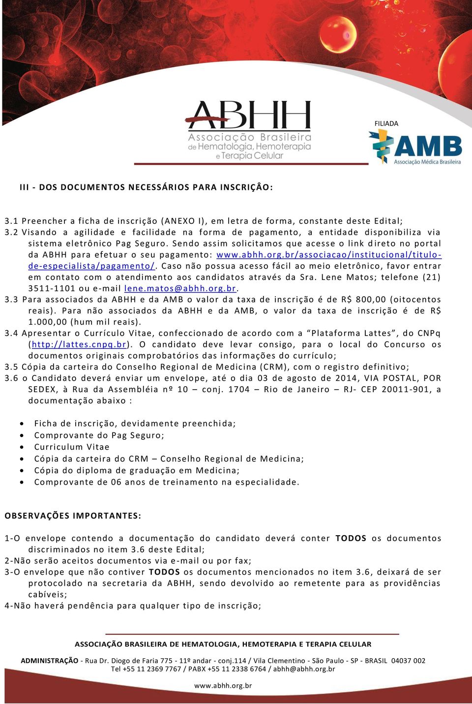 Sendo assim solicitamos que acesse o link d ireto no portal da ABHH para efetuar o seu pagamento: www. abhh. org. br/ associacao/ institucional/ titulo - de-especialista/pagamento/.