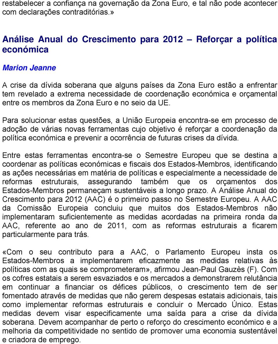 coordenação económica e orçamental entre os membros da Zona Euro e no seio da UE.