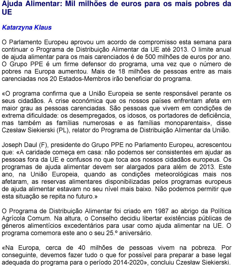 O Grupo PPE é um firme defensor do programa, uma vez que o número de pobres na Europa aumentou.