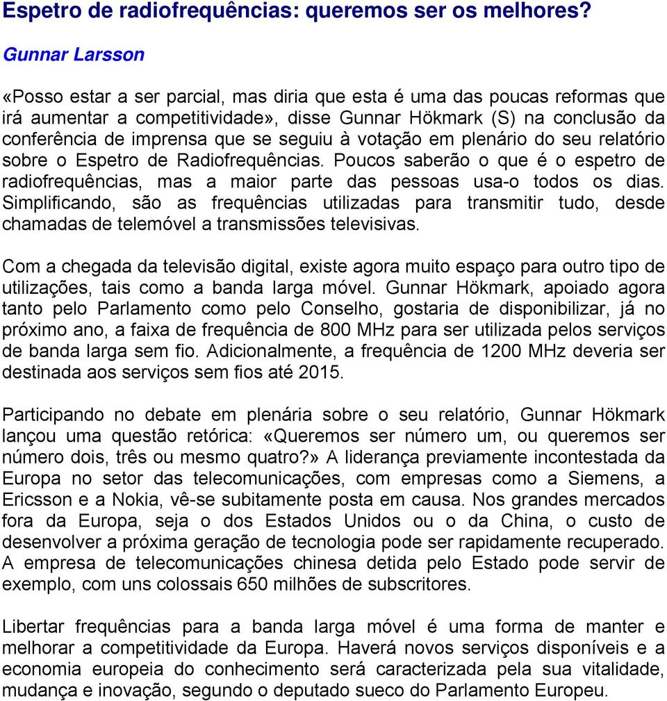 seguiu à votação em plenário do seu relatório sobre o Espetro de Radiofrequências. Poucos saberão o que é o espetro de radiofrequências, mas a maior parte das pessoas usa-o todos os dias.