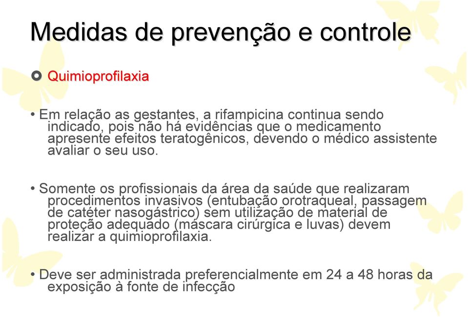 Somente os profissionais da área da saúde que realizaram procedimentos invasivos (entubação orotraqueal, passagem de catéter nasogástrico) sem