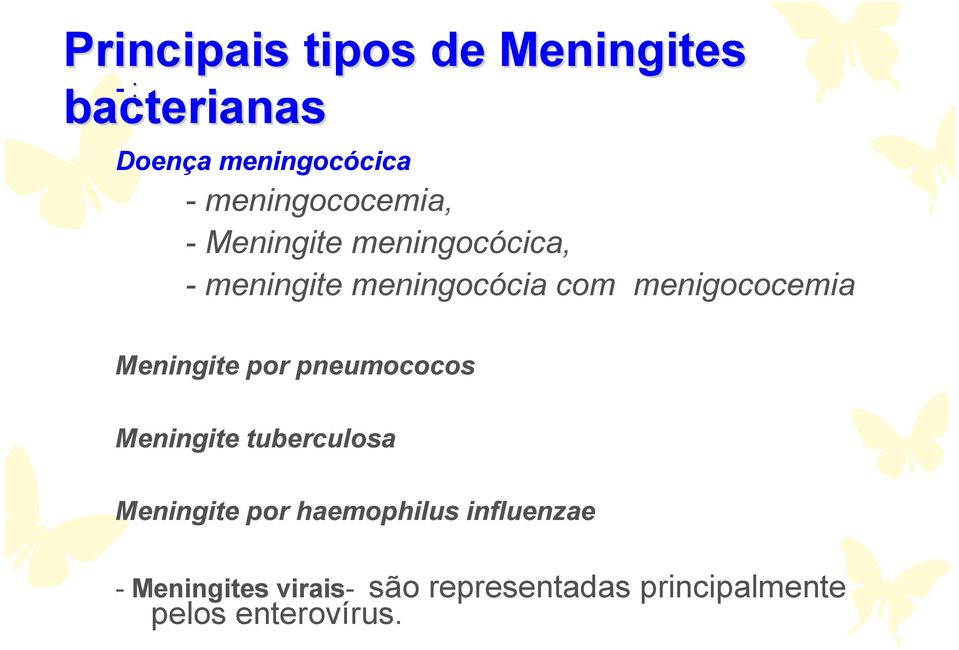 menigococemia Meningite por pneumococos Meningite tuberculosa Meningite por