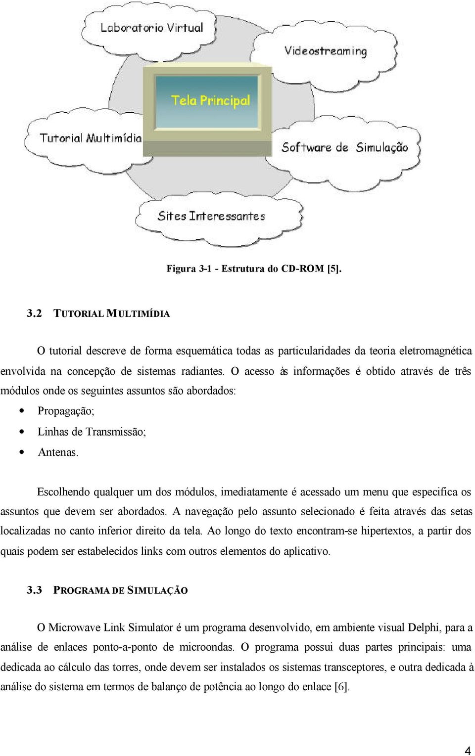 Escolhendo qualquer um dos módulos, imediatamente é acessado um menu que especifica os assuntos que devem ser abordados.