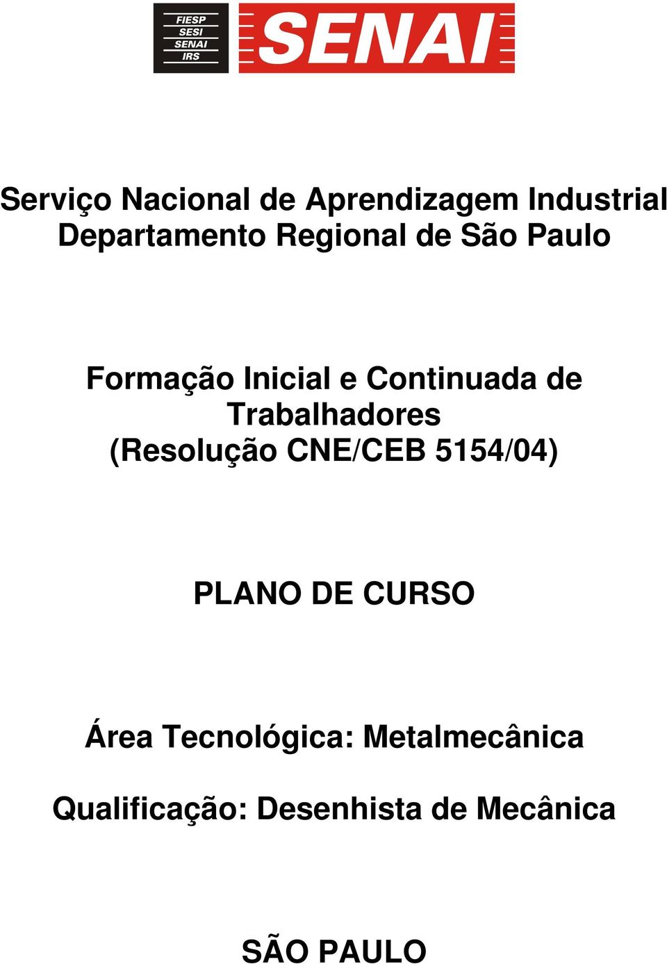 Trabalhadores (Resolução CNE/CEB 5154/04) PLANO DE CURSO Área