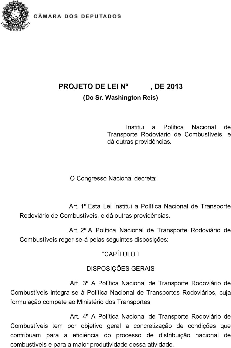 2º A Política Nacional de Transporte Rodoviário de Combustíveis reger-se-á pelas seguintes disposições: CAPÍTULO I DISPOSIÇÕES GERAIS Art.