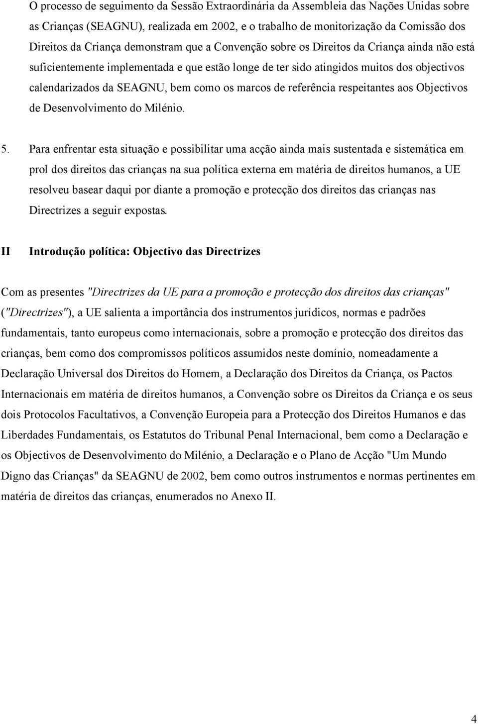 marcos de referência respeitantes aos Objectivos de Desenvolvimento do Milénio. 5.