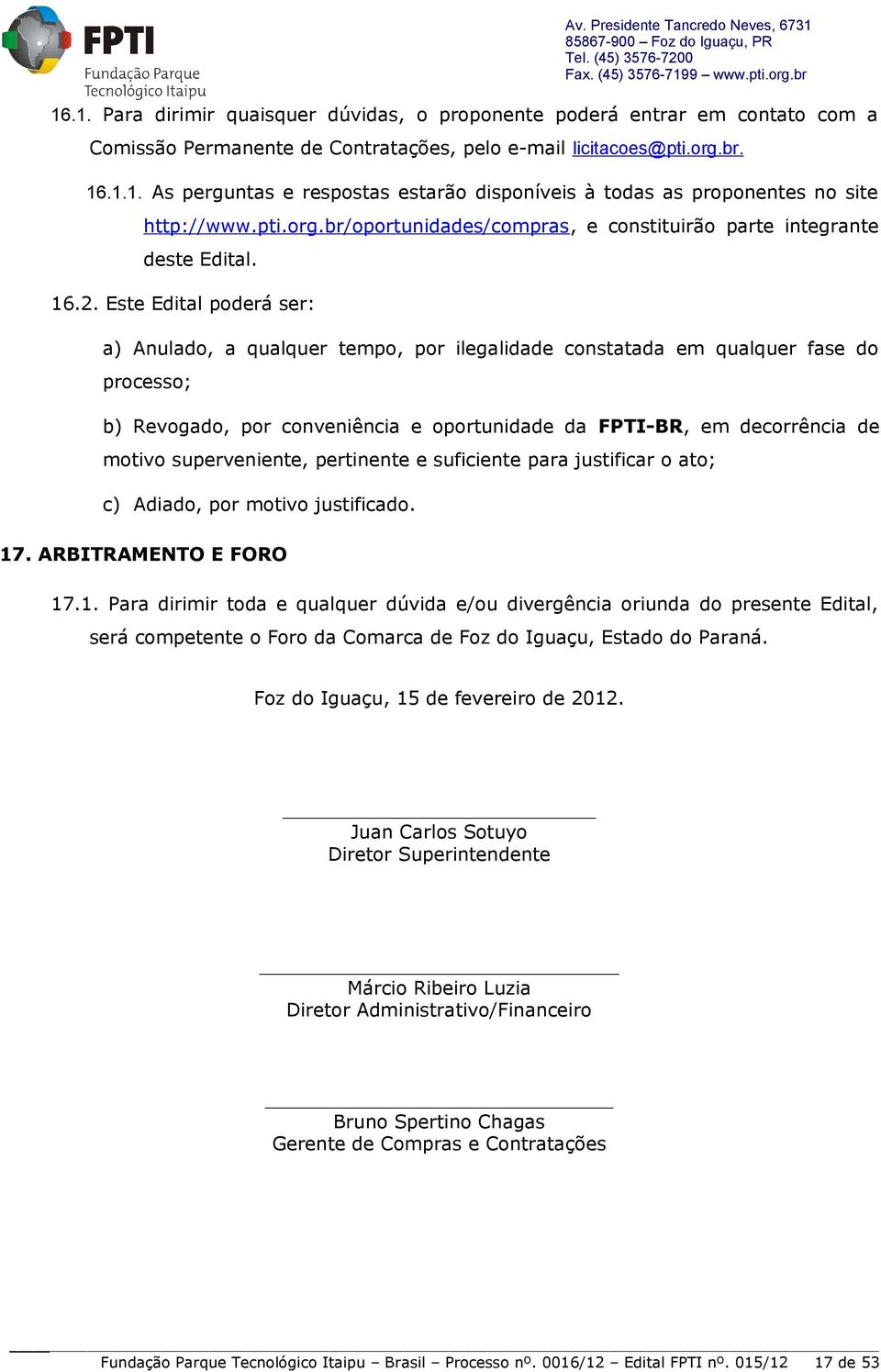 pti.org.br/oportunidades/compras, e constituirão parte integrante deste Edital. 16.2.