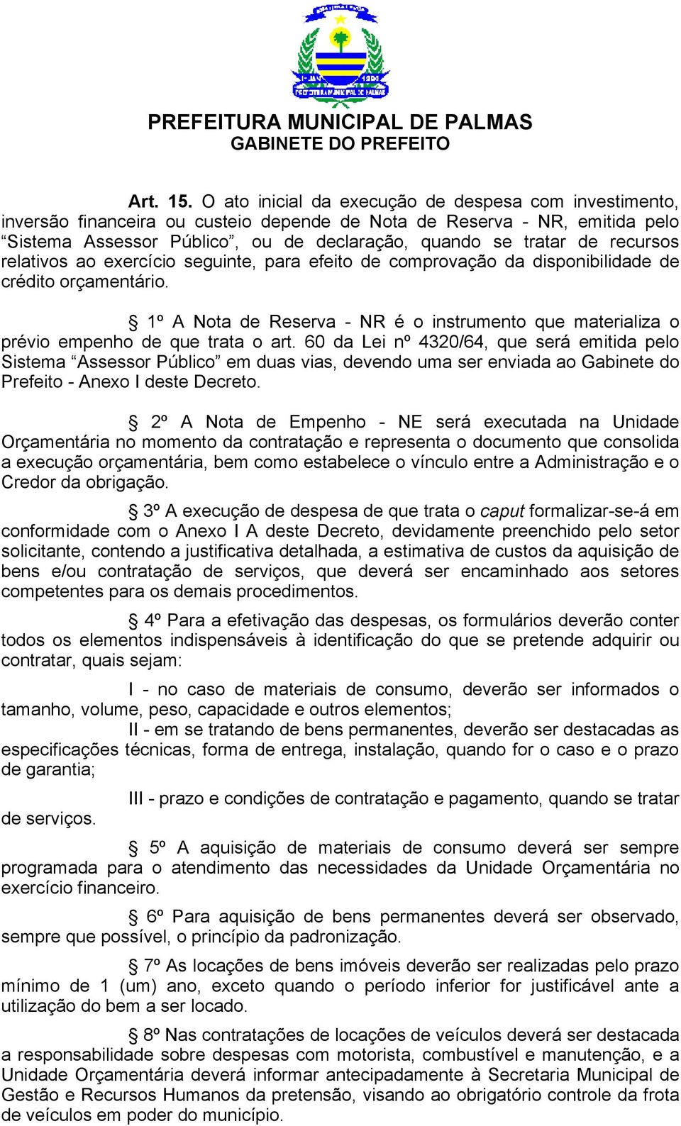 recursos relativos ao exercício seguinte, para efeito de comprovação da disponibilidade de crédito orçamentário.