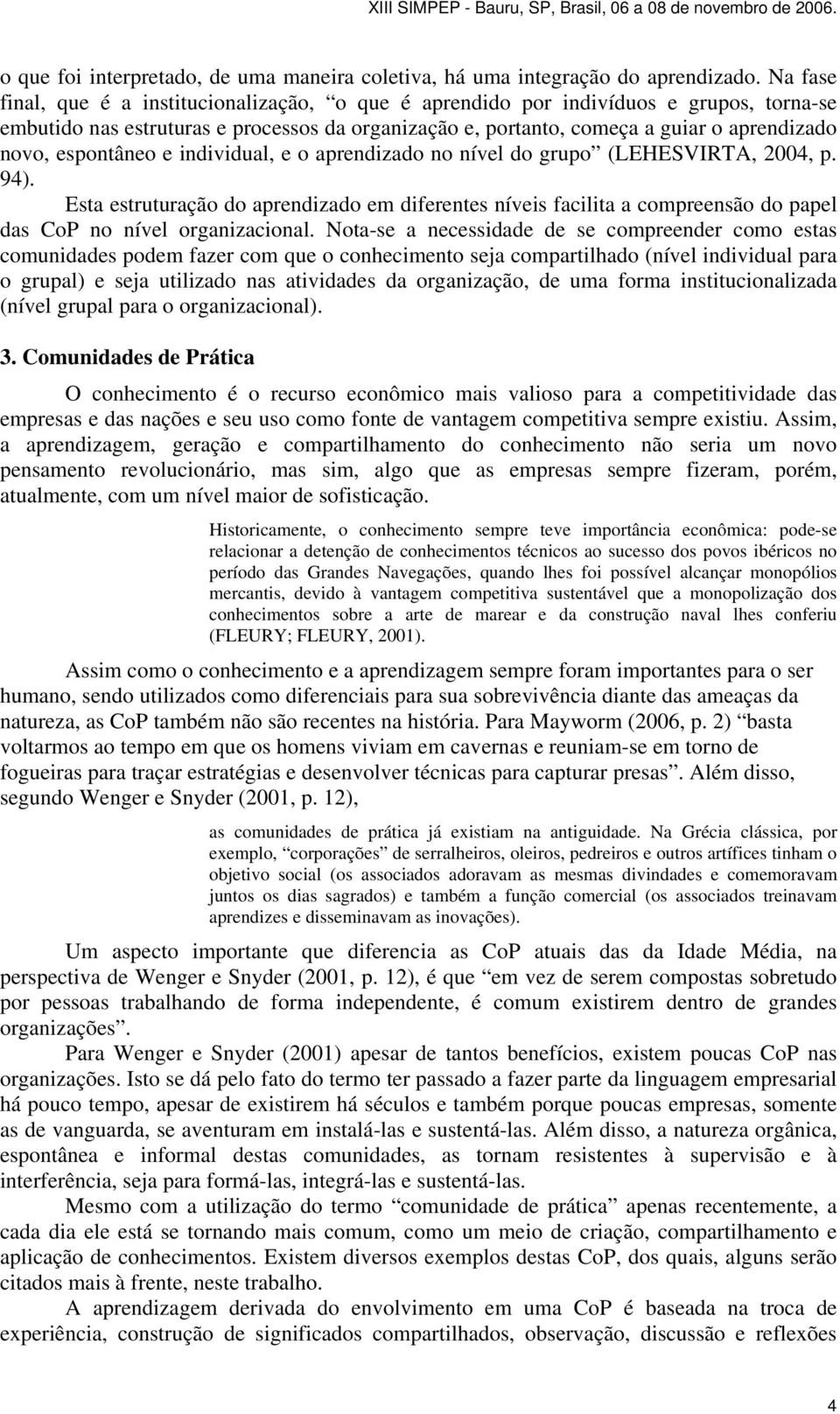 espontâneo e individual, e o aprendizado no nível do grupo (LEHESVIRTA, 2004, p. 94).