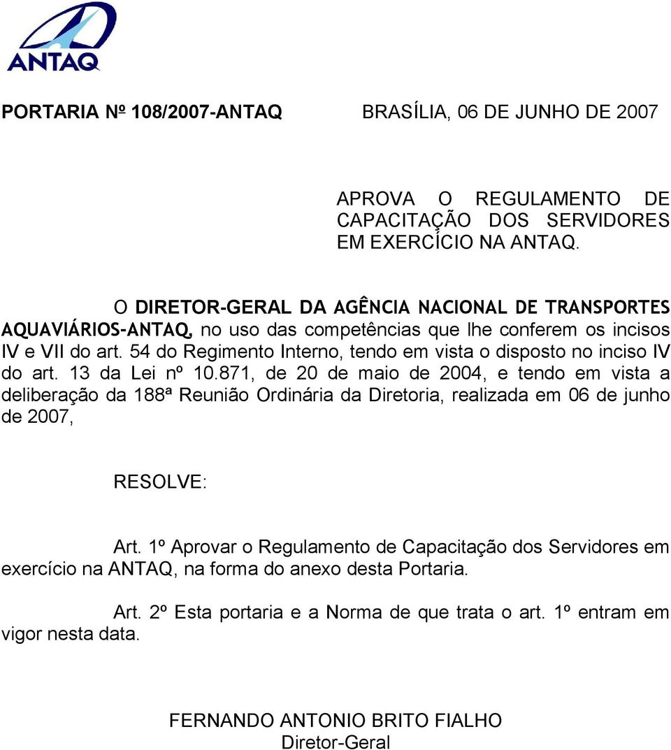 54 do Regimento Interno, tendo em vista o disposto no inciso IV do art. 13 da Lei nº 10.