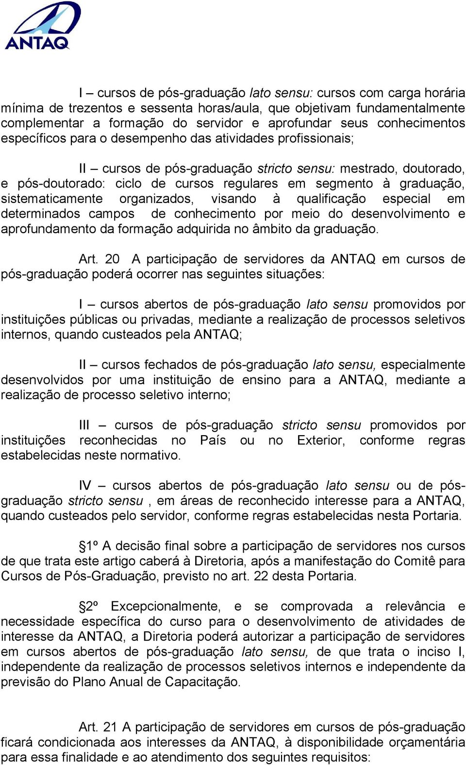 graduação, sistematicamente organizados, visando à qualificação especial em determinados campos de conhecimento por meio do desenvolvimento e aprofundamento da formação adquirida no âmbito da