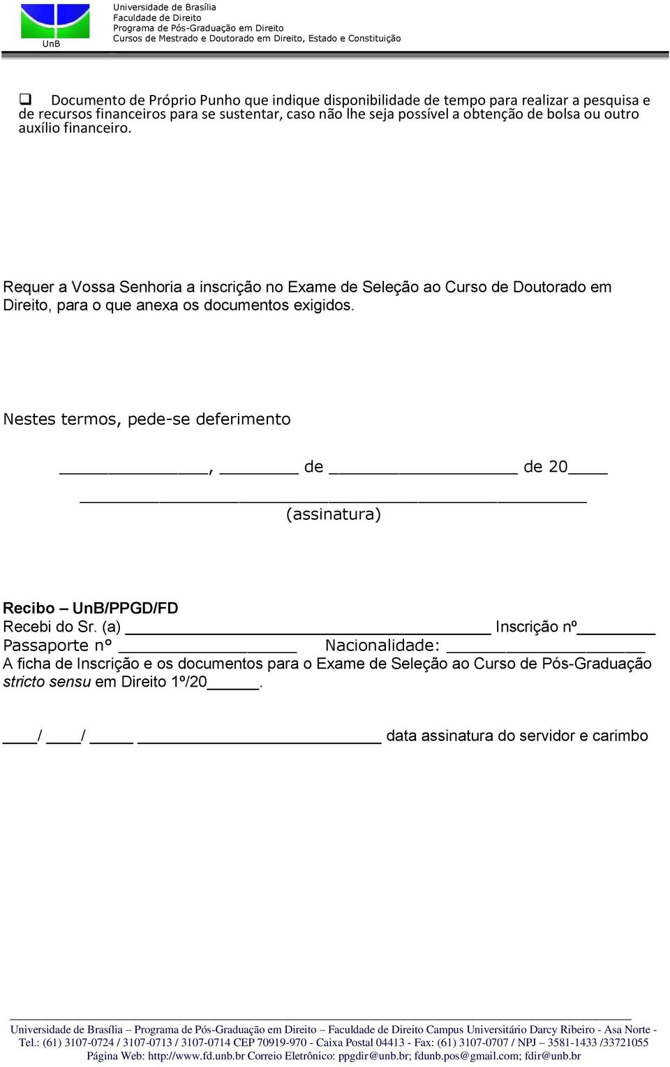 Nestes termos, pede-se deferimento, de de 20 (assinatura) Recibo UnB/PPGD/FD Recebi do Sr.