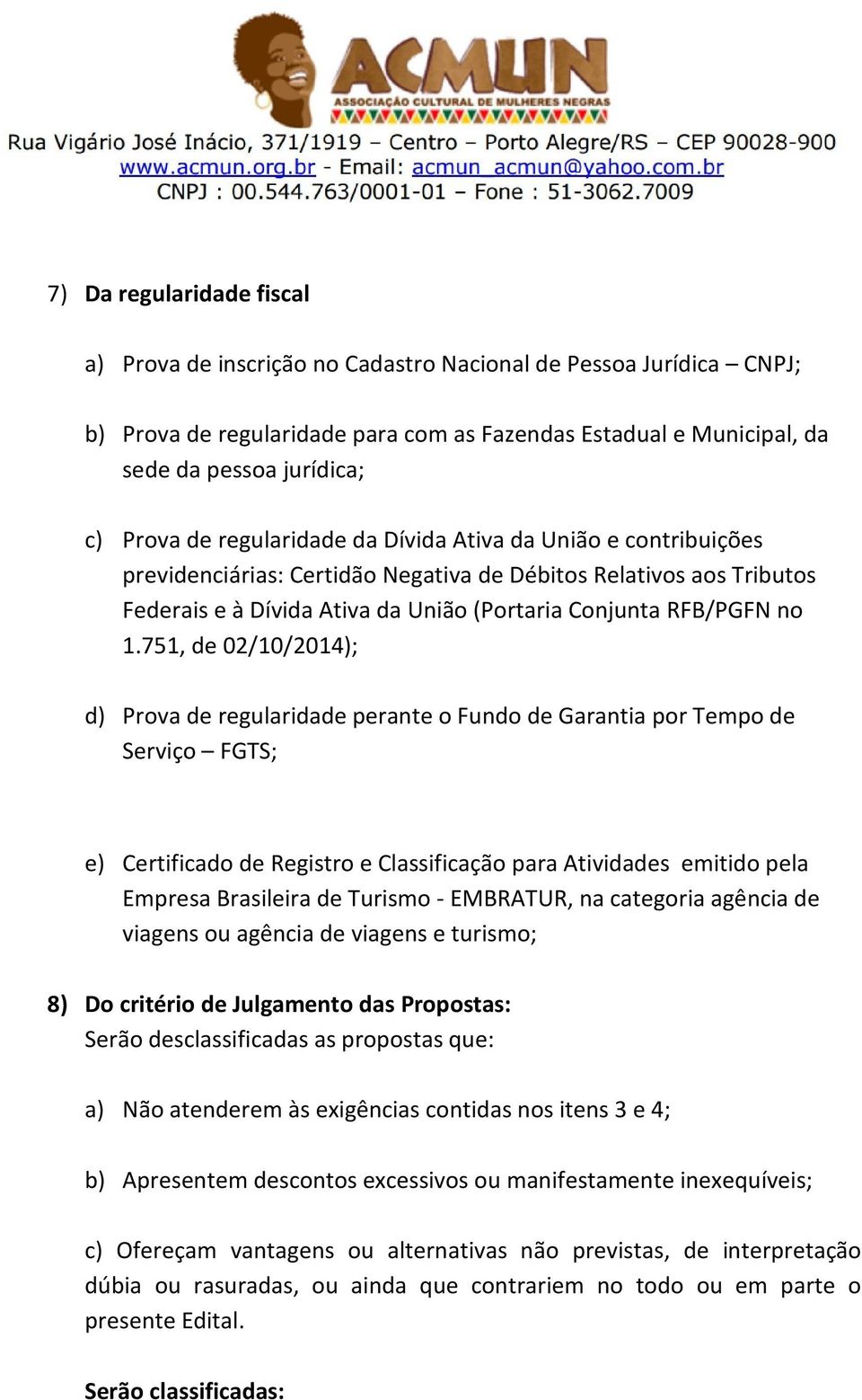 751, de 02/10/2014); d) Prova de regularidade perante o Fundo de Garantia por Tempo de Serviço FGTS; e) Certificado de Registro e Classificação para Atividades emitido pela Empresa Brasileira de