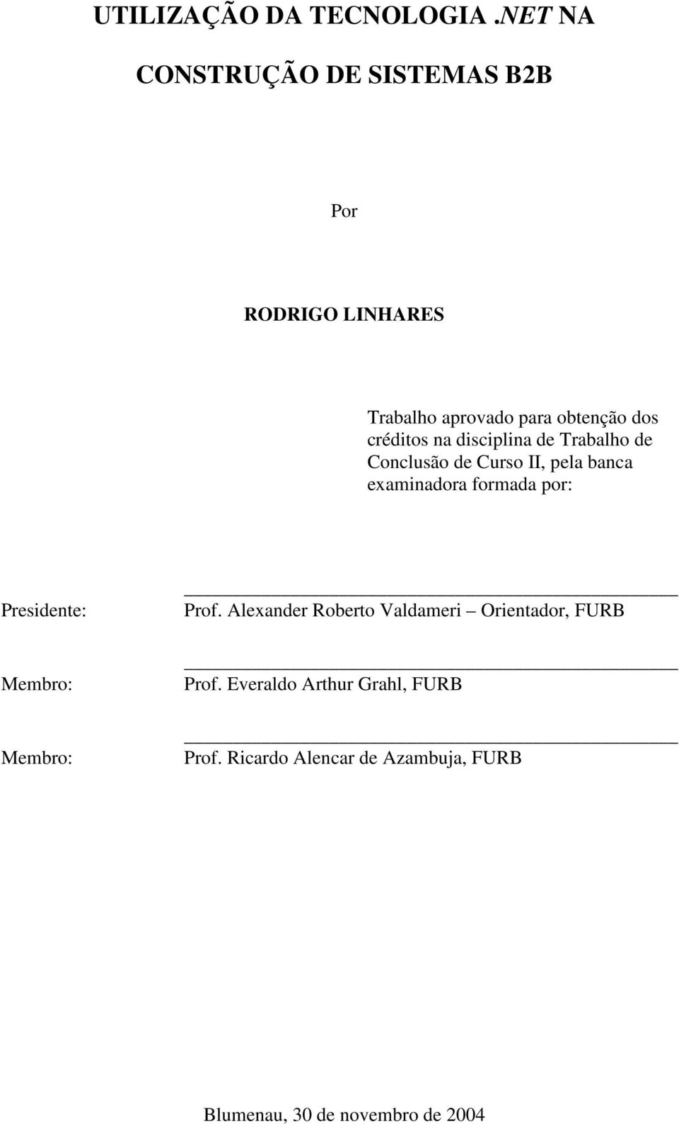 na disciplina de Trabalho de Conclusão de Curso II, pela banca examinadora formada por: Presidente: