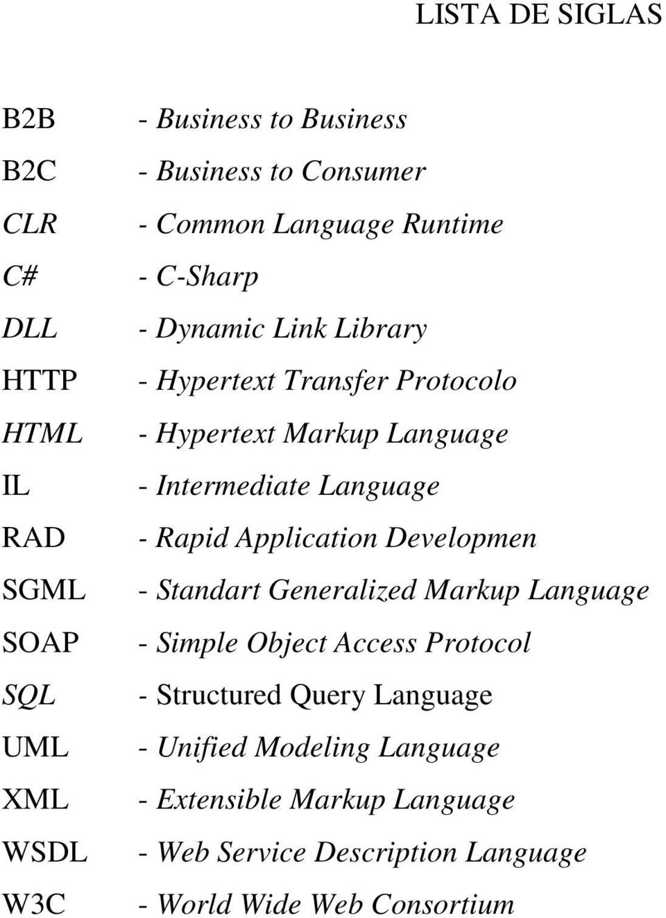 Application Developmen SGML - Standart Generalized Markup Language SOAP - Simple Object Access Protocol SQL - Structured Query