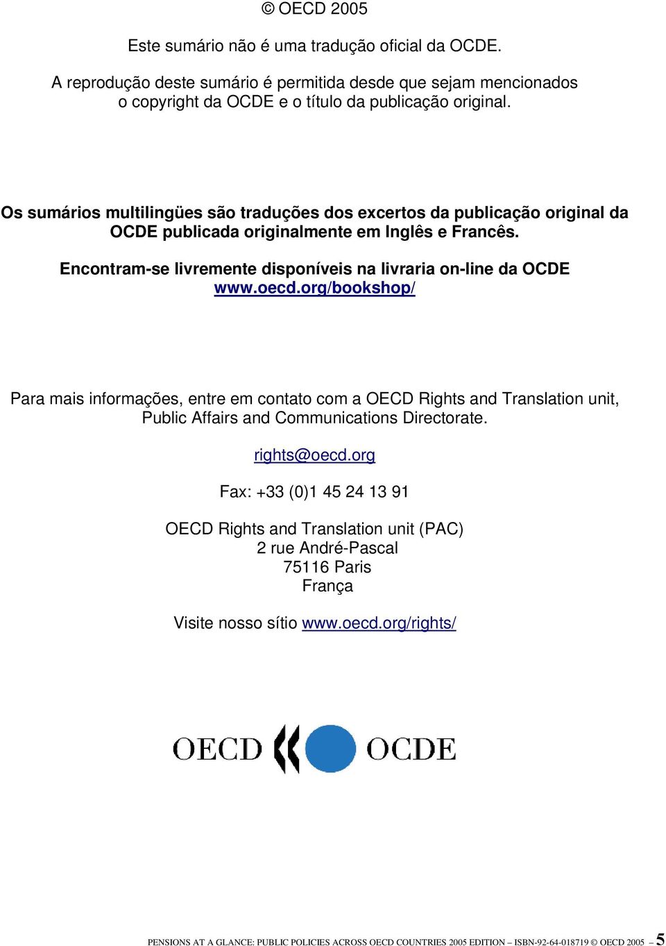 oecd.org/bookshop/ Para mais informações, entre em contato com a OECD Rights and Translation unit, Public Affairs and Communications Directorate. rights@oecd.