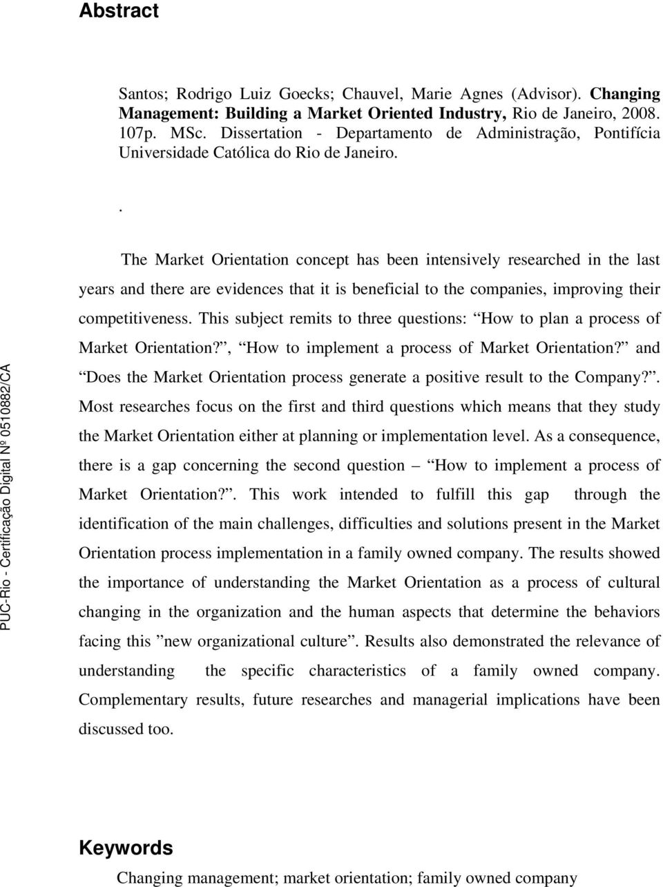 . The Market Orientation concept has been intensively researched in the last years and there are evidences that it is beneficial to the companies, improving their competitiveness.