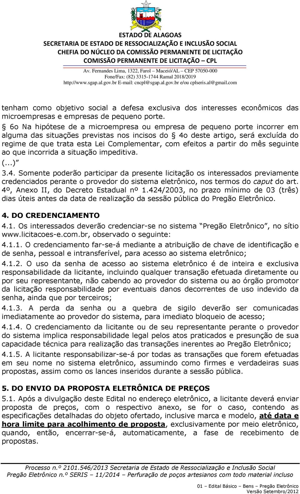 efeitos a partir do mês seguinte ao que incorrida a situação impeditiva. (...) 3.4.