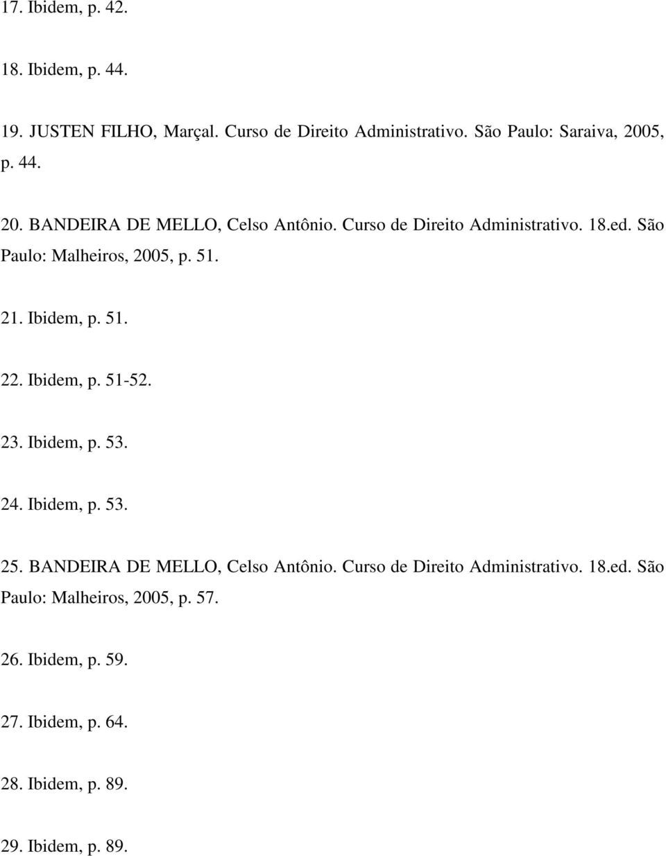 Ibidem, p. 51. 22. Ibidem, p. 51-52. 23. Ibidem, p. 53. 24. Ibidem, p. 53. 25. BANDEIRA DE MELLO, Celso Antônio.