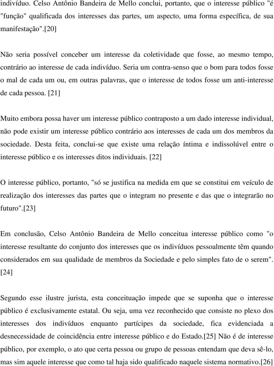 Seria um contra-senso que o bom para todos fosse o mal de cada um ou, em outras palavras, que o interesse de todos fosse um anti-interesse de cada pessoa.