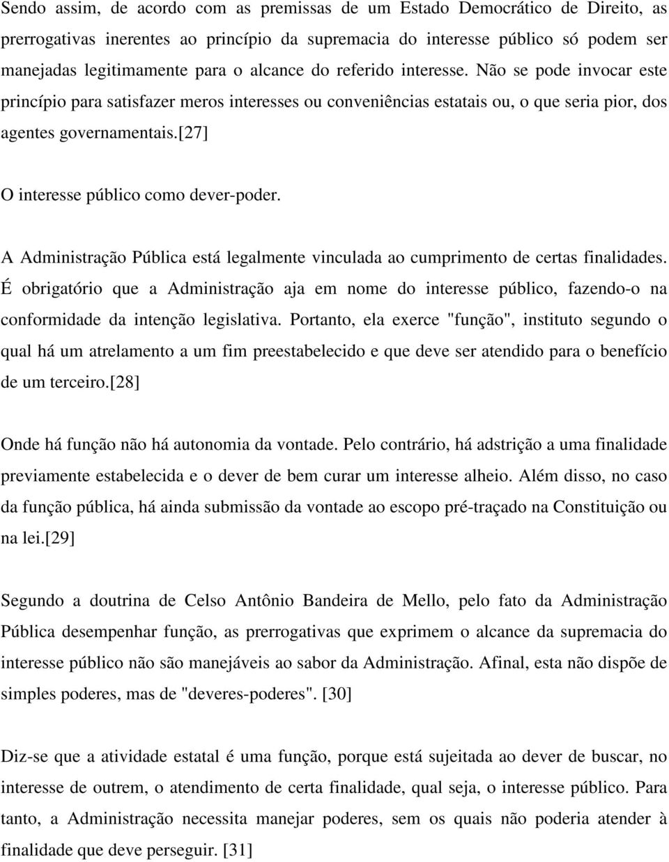 [27] O interesse público como dever-poder. A Administração Pública está legalmente vinculada ao cumprimento de certas finalidades.