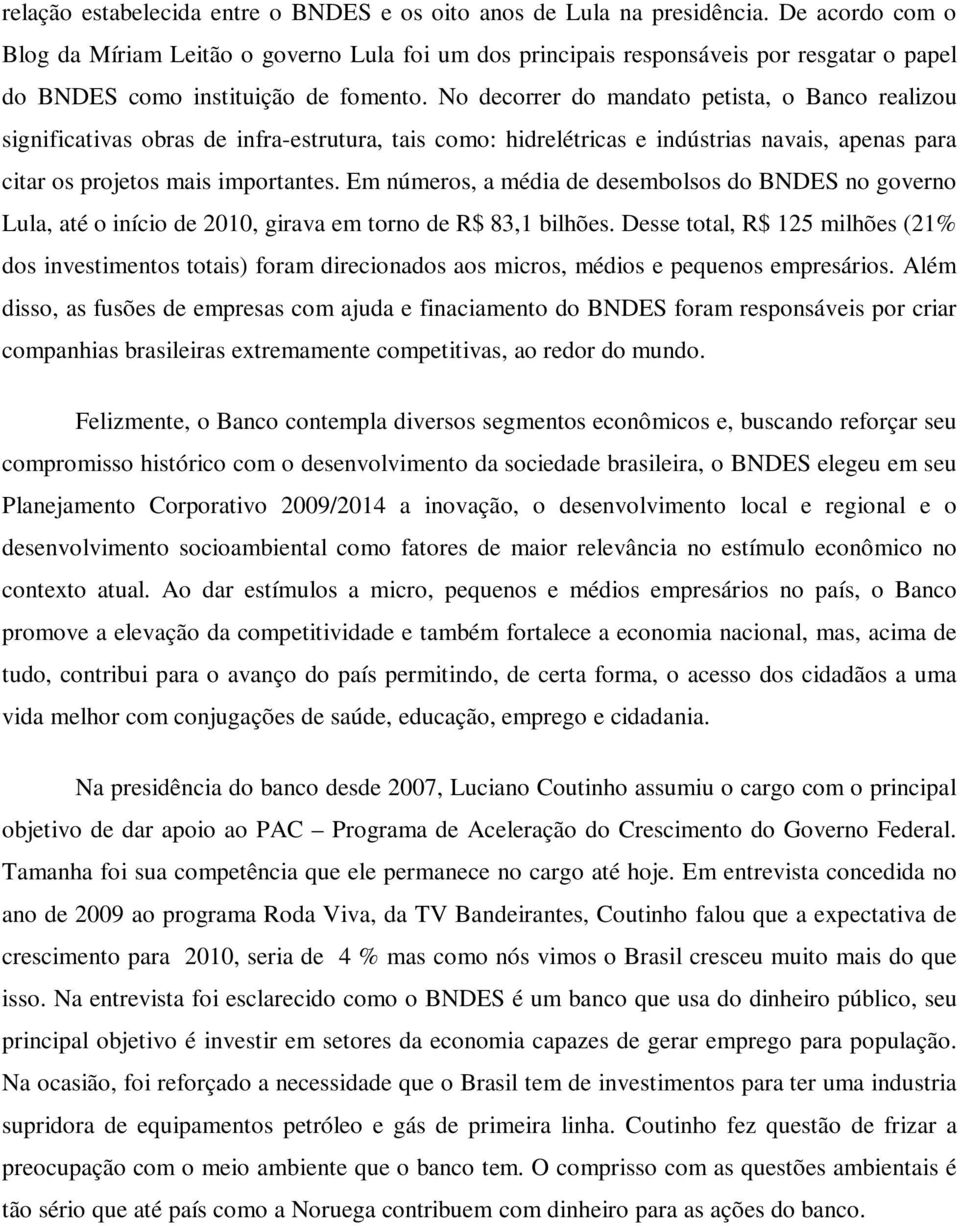 No decorrer do mandato petista, o Banco realizou significativas obras de infra-estrutura, tais como: hidrelétricas e indústrias navais, apenas para citar os projetos mais importantes.