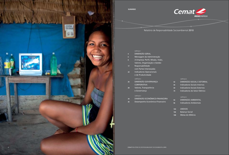 42 DIMENSÃO SOCIAL E SETORIAL 44 Indicadores Sociais Internos 59 Indicadores Sociais Externos 79 Indicadores do Setor Elétrico CAPÍTULO 3 34 DIMENSÃO ECONÔMICO-FINANCEIRA 36 Desempenho