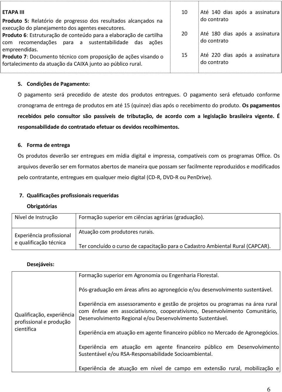 Produto 7: Documento técnico com proposição de ações visando o fortalecimento da da CAIXA junto ao público rural.