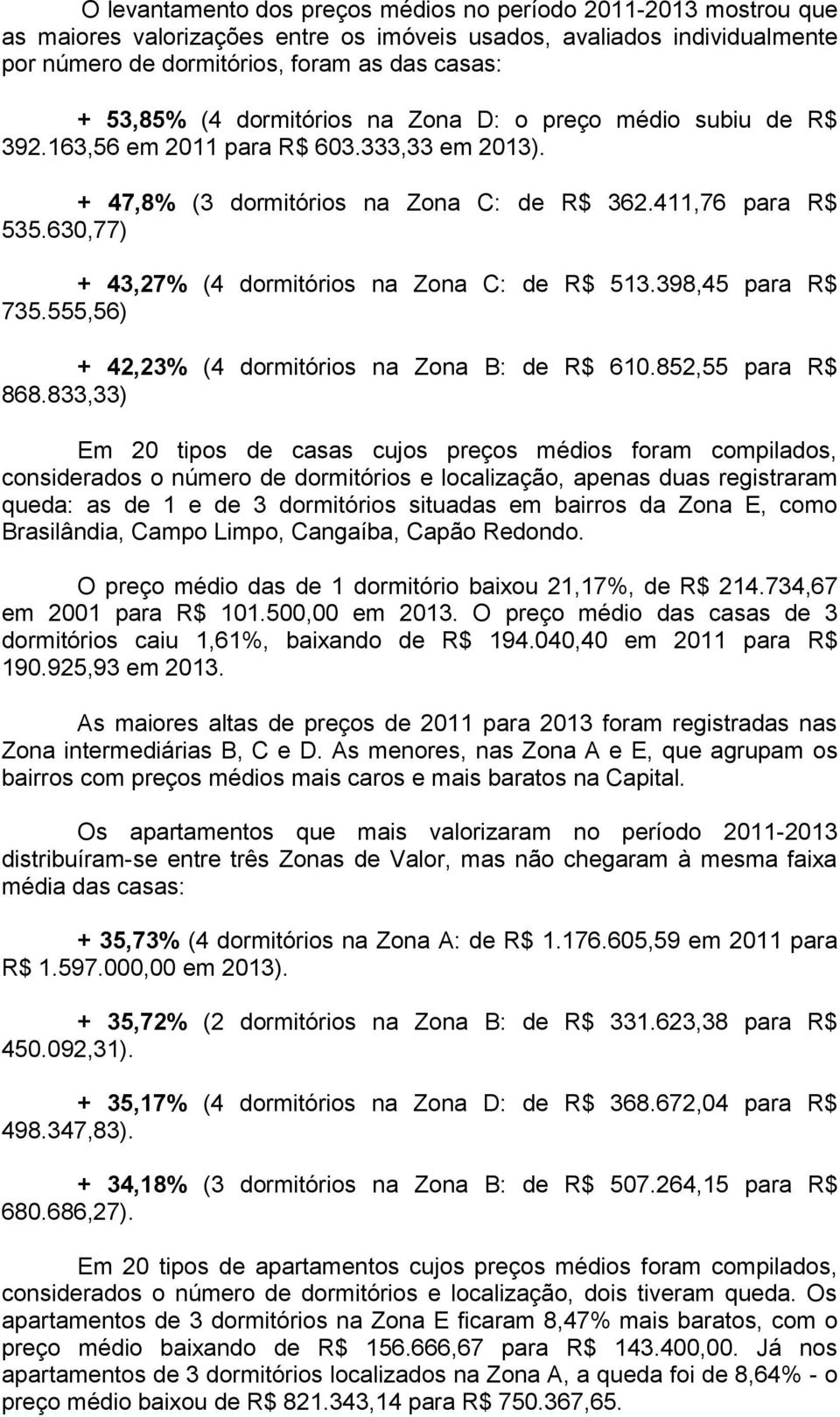 630,77) + 43,27% (4 dormitórios na Zona C: de R$ 513.398,45 para R$ 735.555,56) + 42,23% (4 dormitórios na Zona B: de R$ 610.852,55 para R$ 868.