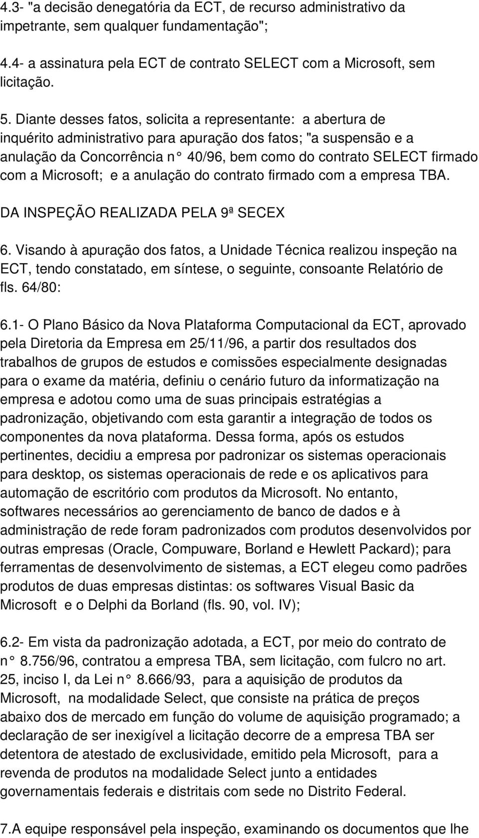 com a Microsoft; e a anulação do contrato firmado com a empresa TBA. DA INSPEÇÃO REALIZADA PELA 9ª SECEX 6.