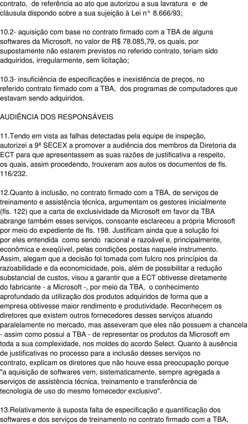 085,79, os quais, por supostamente não estarem previstos no referido contrato, teriam sido adquiridos, irregularmente, sem licitação; 10.