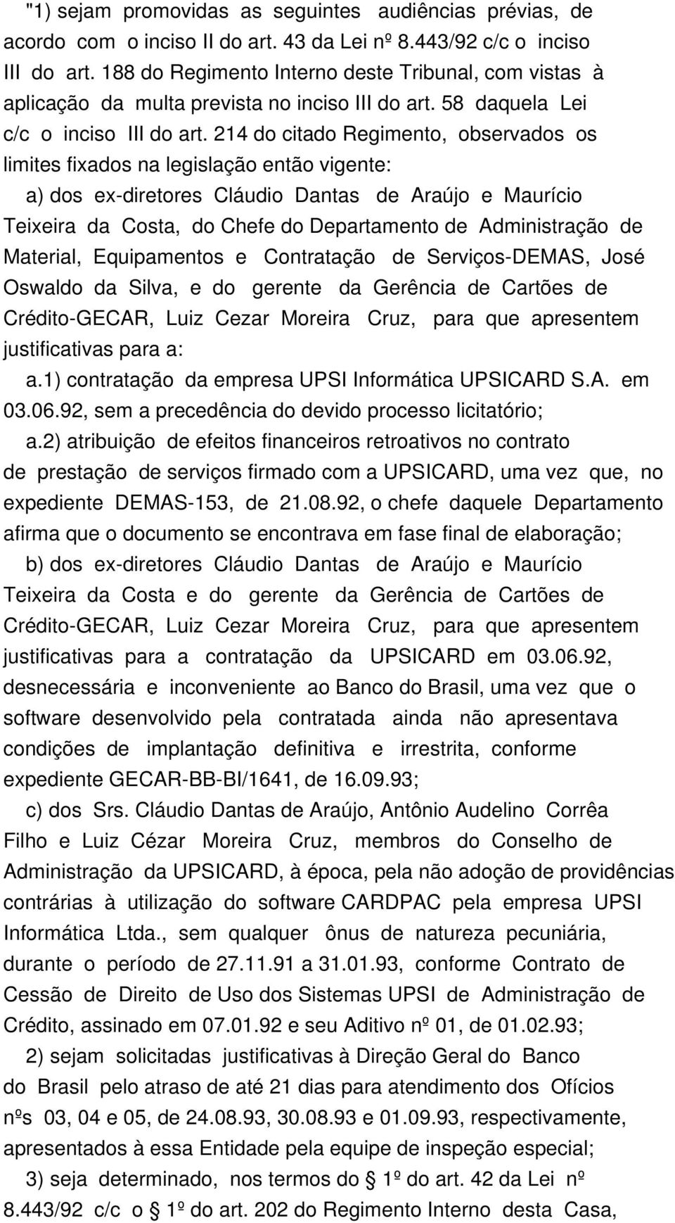 214 do citado Regimento, observados os limites fixados na legislação então vigente: a) dos ex-diretores Cláudio Dantas de Araújo e Maurício Teixeira da Costa, do Chefe do Departamento de