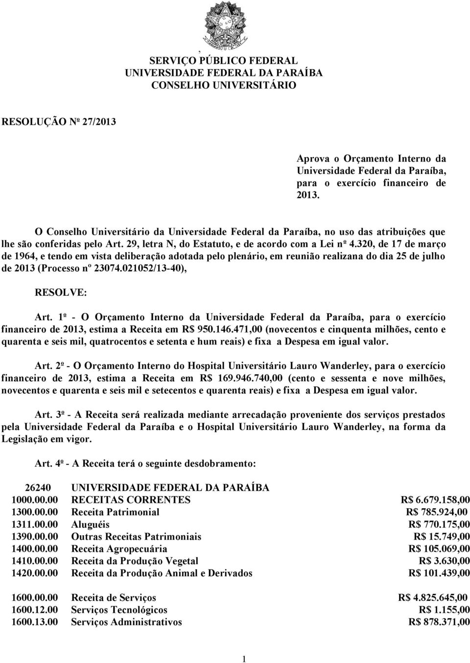 320, de 17 de março de 1964, e tendo em vista deliberação adotada pelo plenário, em reunião realizana do dia 25 de julho de 2013 (Processo nº 23074.021052/13-40), RESOLVE: Art.