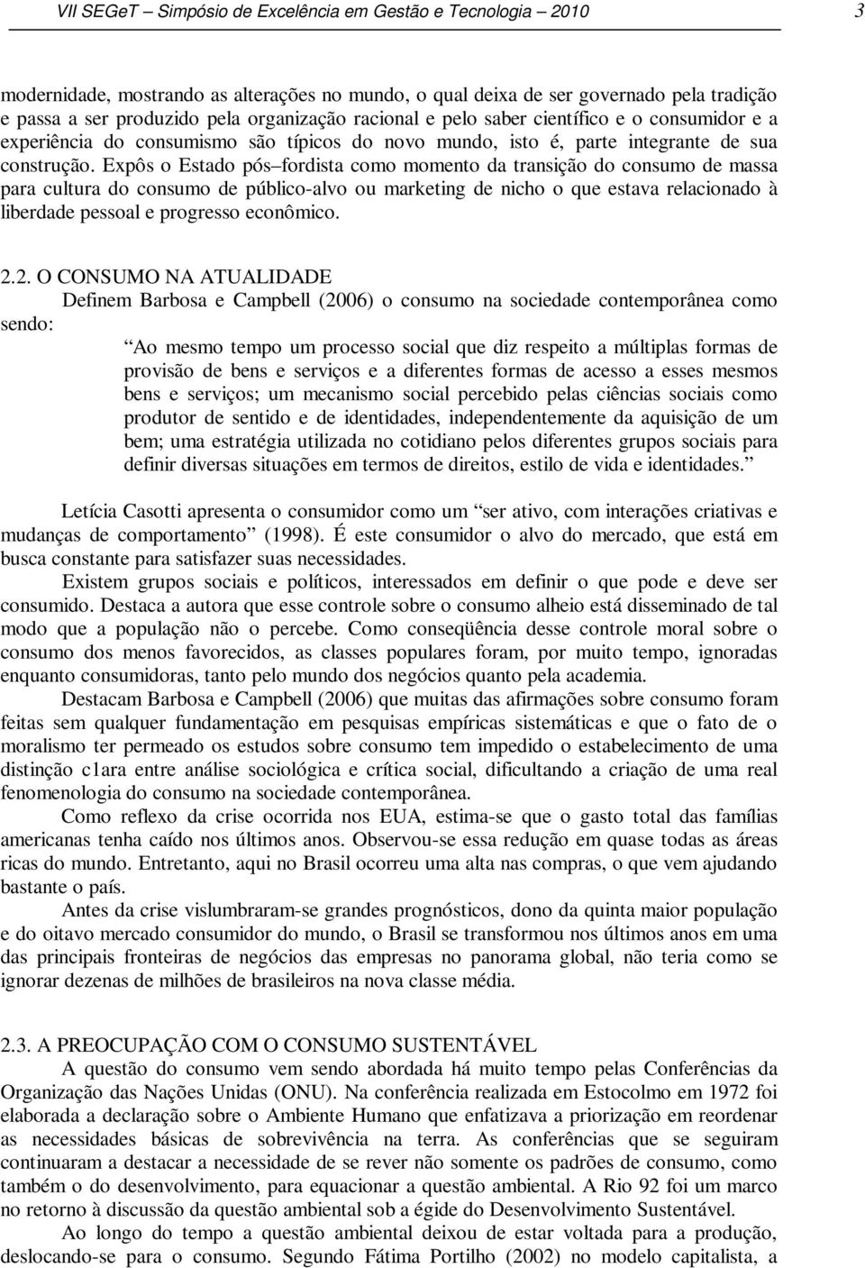 Expôs o Estado pós fordista como momento da transição do consumo de massa para cultura do consumo de público-alvo ou marketing de nicho o que estava relacionado à liberdade pessoal e progresso