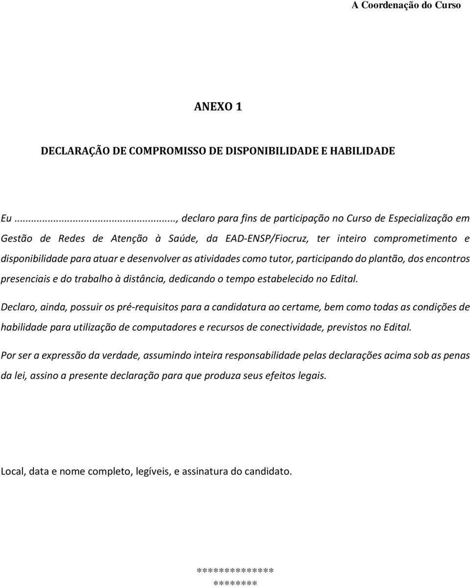 atividades como tutor, participando do plantão, dos encontros presenciais e do trabalho à distância, dedicando o tempo estabelecido no Edital.