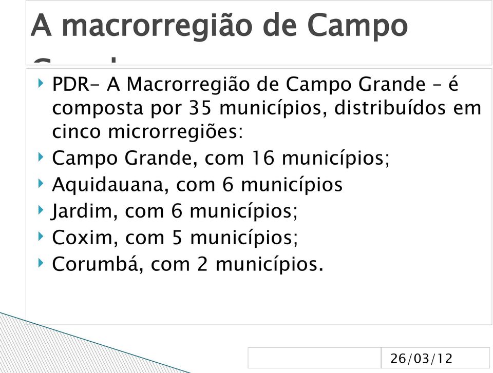 Campo Grande, com 16 municípios; Aquidauana, com 6 municípios