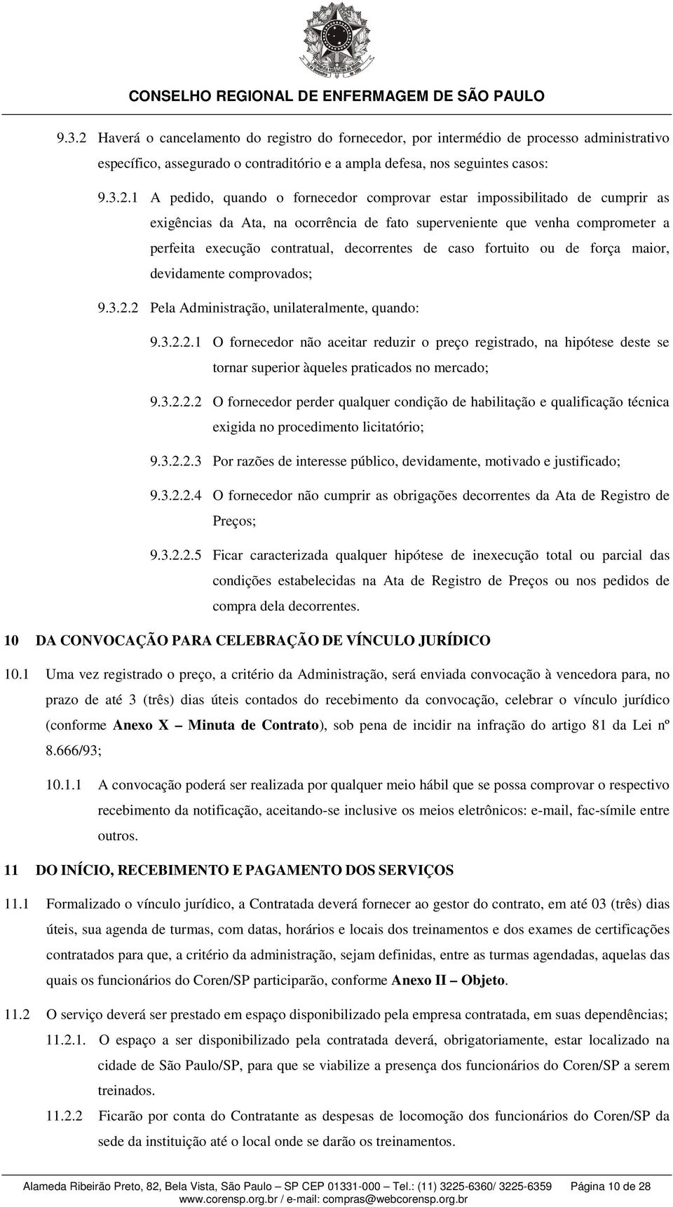 1 A pedido, quando o fornecedor comprovar estar impossibilitado de cumprir as exigências da Ata, na ocorrência de fato superveniente que venha comprometer a perfeita execução contratual, decorrentes