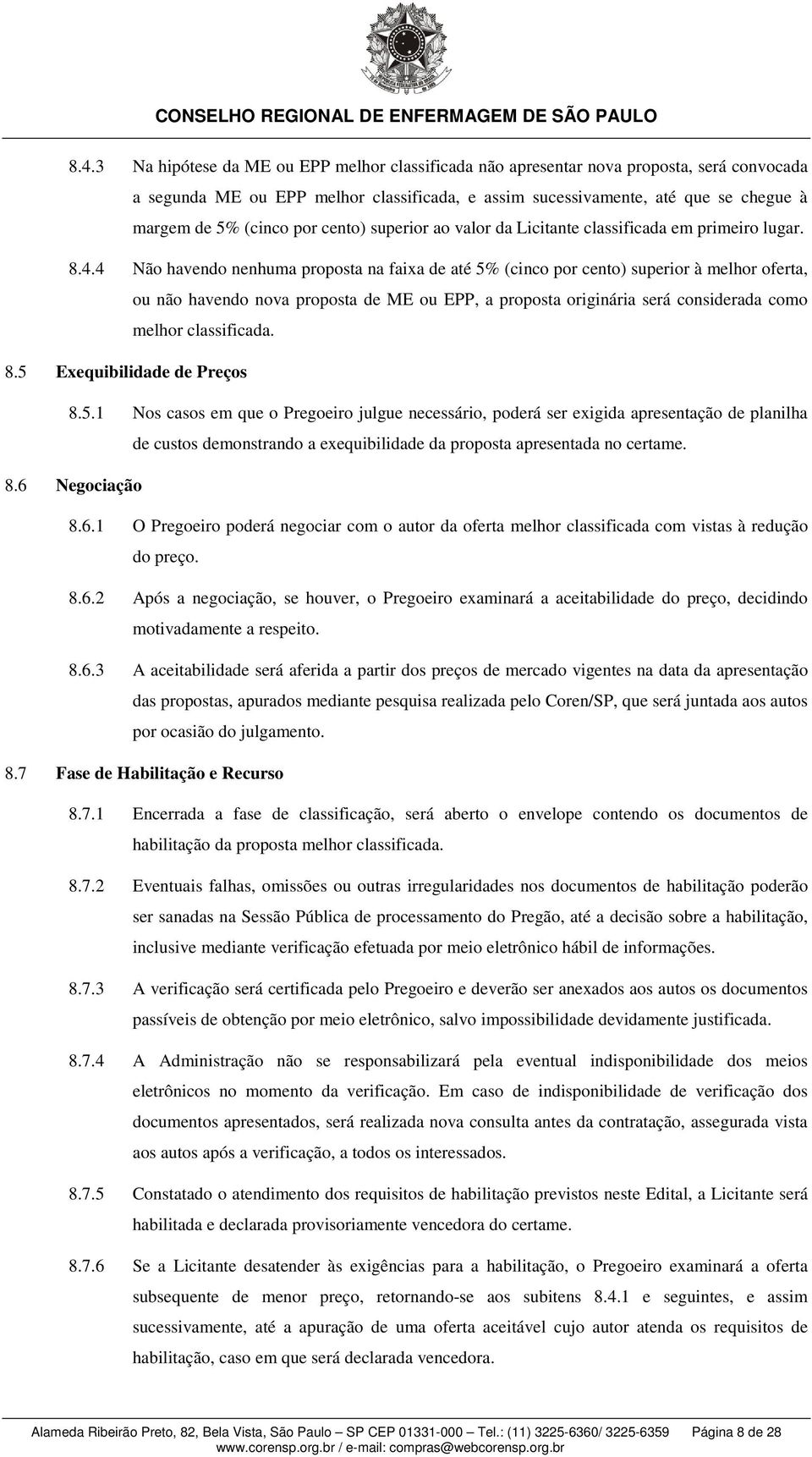 4 Não havendo nenhuma proposta na faixa de até 5% (cinco por cento) superior à melhor oferta, ou não havendo nova proposta de ME ou EPP, a proposta originária será considerada como melhor