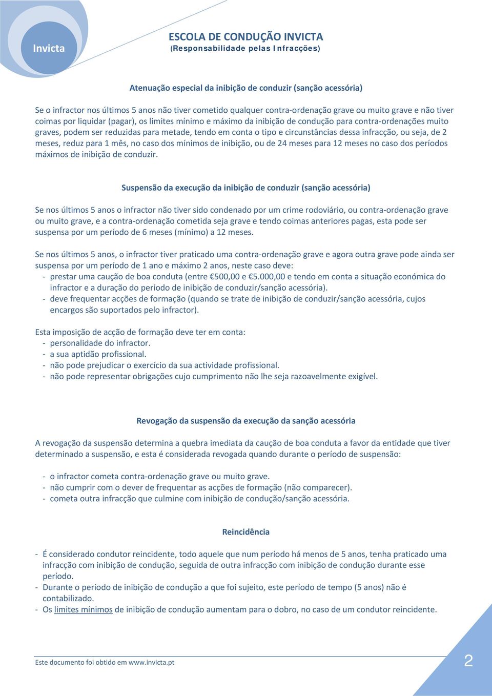 meses, reduz para 1 mês, no caso dos mínimos de inibição, ou de 24 meses para 12 meses no caso dos períodos máximos de inibição de conduzir.