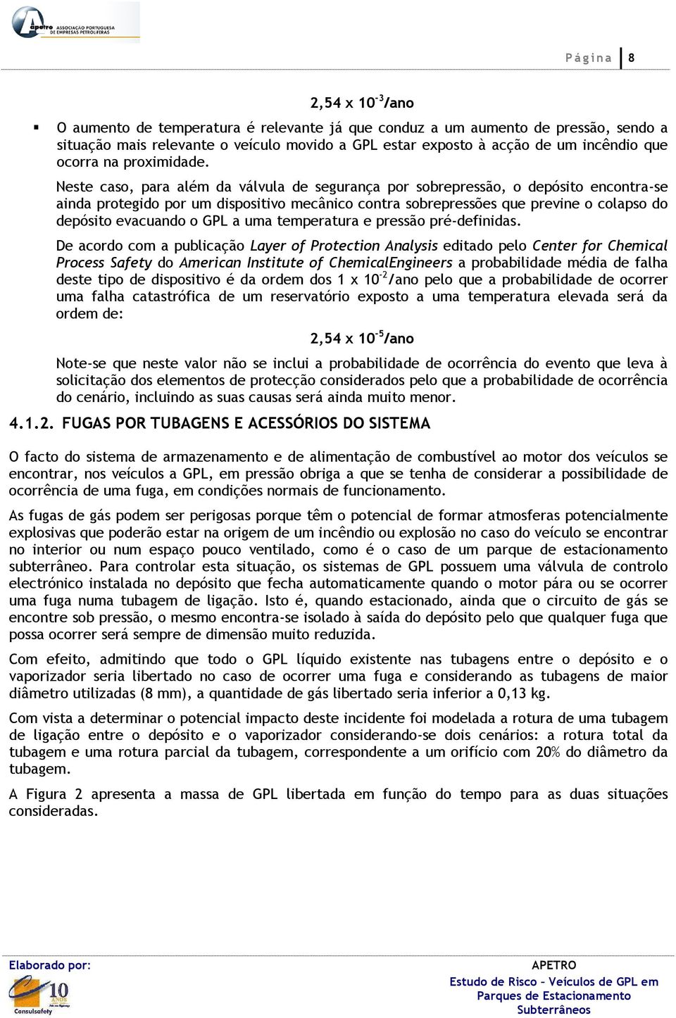 Neste caso, para além da válvula de segurança por sobrepressão, o depósito encontra-se ainda protegido por um dispositivo mecânico contra sobrepressões que previne o colapso do depósito evacuando o